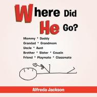 Where Did He Go? di Alfreda Jackson edito da Xlibris