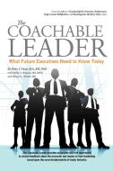 The Coachable Leader: What Future Executives Need to Know Today di Peter J. Dean Phd, Molly D. Shepard Msm edito da AUTHORHOUSE