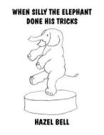 When Silly the Elephant Done His Tricks di Hazel Bell edito da America Star Books