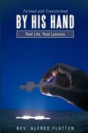 Formed and Transformed by His Hand: Real Life, Real Lessons di Rev Alfred Flatten edito da CROSSBOOKS PUB