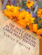 The Holy Qur'an in Today's English: Large Print Edition di Yahiya Emerick edito da Createspace