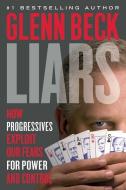 Liars: How Progressives Exploit Our Fears for Power and Control di Glenn Beck edito da THRESHOLD ED