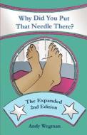 Why Did You Put That Needle There? the Expanded Second Edition di Andy Wegman edito da Createspace