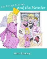 The Perfect Princess and the Monster di Harri Romney edito da Createspace