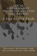 Local Government Financial Condition Analysis 2nd Edition: A Step by Step Guide di William P. Kittredge Phd, Kelly D'Agostino Cpa edito da Createspace