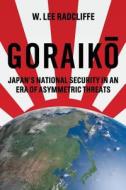 Goraiko: Japan's National Security in an Era of Asymmetric Threats di W. Lee Radcliffe edito da Createspace