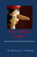 Why Tell the Truth? di Richard L. McBain edito da Createspace
