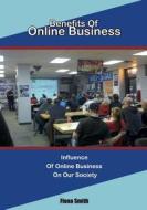 Benefits of Online Business: Influence of Online Business on Our Society di Fiona Smith edito da Createspace