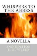 Whispers to the Abbess: A Novella di E. K. Weber edito da Createspace