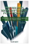 Microsoft Excel: The Simplest and Quickest Guide to Operating Excel's Complex System! di Sam Key edito da Createspace