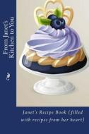 From Janet's Kitchen to You: Janet's Recipe Book (Filled with Recipes from Her Heart) di Alice E. Tidwell, Mrs Alice E. Tidwell edito da Createspace Independent Publishing Platform