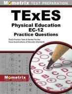 TExES Physical Education Ec-12 Practice Questions: TExES Practice Tests and Exam Review for the Texas Examinations of Educator Standards edito da MOMETRIX MEDIA LLC