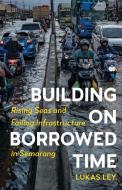 Building On Borrowed Time di Lukas Ley edito da University Of Minnesota Press