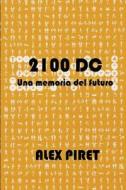 2100 DC: Una Memoria del Futuro di Alex Piret edito da Createspace