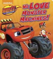 We Love Monster Machines! (Blaze and the Monster Machines) di Random House edito da Random House Books for Young Readers