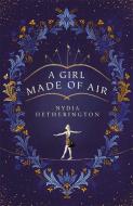 A Girl Made of Air di Nydia Hetherington edito da Quercus Publishing Plc