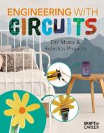 Engineering with Circuitss: DIY Motor and Robotics Projects di Elsie Olson edito da ABDO & DAUGHTERS