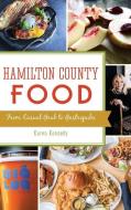 Hamilton County Food: From Casual Grub to Gastropubs di Karen Kennedy edito da HISTORY PR