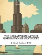 The Narrative of Arthur Gordon Pym of Nantucket di Edgar Allan Poe, Sheba Blake edito da Createspace Independent Publishing Platform