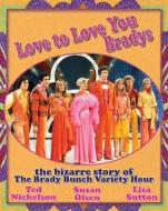 Love to Love You Bradys: The Bizarre Story of the Brady Bunch Variety Hour di Ted Nichelson edito da ECW PR