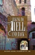 Hiking To Hell And Back di Michael Keane edito da Epic Press
