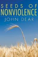 Seeds of Nonviolence di John Dear edito da WIPF & STOCK PUBL