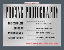 Pricing Photography: The Complete Guide to Assignment and Stock Prices di Michal Heron, David Mactavish edito da ALLWORTH PR