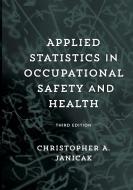 Applied Statistics in Occupational Safety and Health di Christopher A Janicak edito da Bernan Press