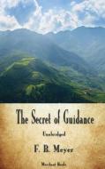 The Secret of Guidance di F. B. Meyer edito da MERCHANT BOOKS