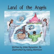 Land of the Angels di Sr. John Sylvester, Sr. Sylverster edito da America Star Books