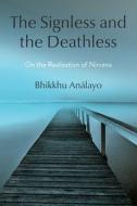 The Signless and the Deathless: On the Realization of Nirvana di Bhikkhu Analayo edito da WISDOM PUBN