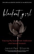 Blackout Girl: Tracing My Scars from Addiction and Sexual Assault; Second Edition di Jennifer Storm edito da HAZELDEN PUB
