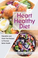 Heart Healthy Diet: Paleolithic and Grain Free Recipes to Promote Better Health di Valerie Lewis edito da WAHIDA CLARK PRESENTS PUB