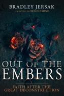 Out of the Embers: Faith After the Great Deconstruction di Bradley Jersak edito da WHITAKER HOUSE