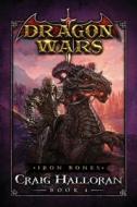 IRON BONES: DRAGON WARS - BOOK 4 di CRAIG HALLORAN edito da LIGHTNING SOURCE UK LTD