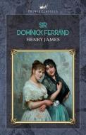 Sir Dominick Ferrand di Henry James edito da PRINCE CLASSICS