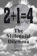 2+1=4  The Millennial Dilemma di Thomas Berry edito da iUniverse
