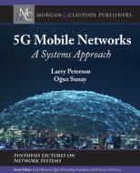 5G Mobile Networks: A Systems Approach di Larry Peterson, O& Sunay edito da MORGAN & CLAYPOOL