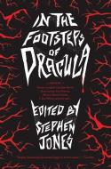 In Footsteps of Dracula: Tales of the Un-Dead Count di Stephen Jones edito da PEGASUS BOOKS