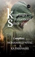 KNOWINGLY INFLUENCED SINCE YOU di NIYAZ AMP KA. PARI edito da LIGHTNING SOURCE UK LTD