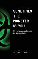 Sometimes  The  Monster  Is  You di Teejay Lecapois edito da Lulu.com