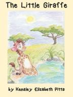 The Little Giraffe di Kensley E. Pitts edito da LIGHTNING SOURCE INC