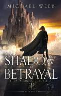 Shadow of Betrayal di Michael Webb edito da Whatup Publishing LLC