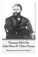 Herman Melville - John Marr & Other Poems: Ignorance Is the Parent of Fear. di Herman Melville edito da Portable Poetry