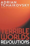 Terrible Worlds: Revolutions di Adrian Tchaikovsky edito da SOLARIS
