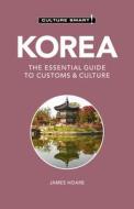 Korea - Culture Smart!: The Essential Guide to Customs & Culture di James Hoare, Doori Power edito da KUPERARD