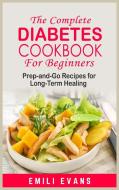 The Complete Diabetes Cookbook For Beginners di Emilie Vans edito da Emilie Vans
