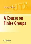 A Course on Finite Groups di Harvey E. Rose edito da Springer-Verlag GmbH