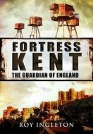 Fortress Kent di Roy Ingleton edito da Pen & Sword Books Ltd