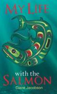 My Life with the Salmon di Diane Jacobson edito da THEYTUS BOOKS